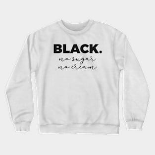 Black No Sugar No Cream Crewneck Sweatshirt